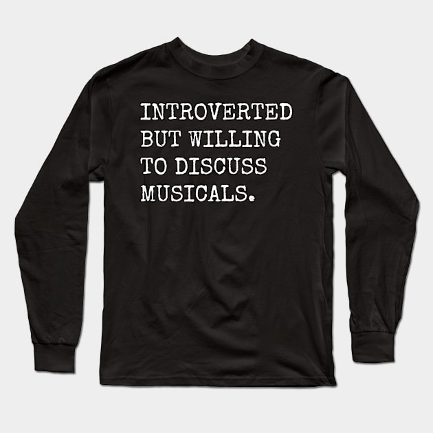 Introverted But Willing To Discuss Musicals Long Sleeve T-Shirt by teecloud